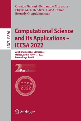 Computational Science and Its Applications - ICCSA 2022: 22nd International Conference, Malaga, Spain, July 4-7, 2022, Proceedings, Part II - Gervasi, Osvaldo (Editor), and Murgante, Beniamino (Editor), and Hendrix, Eligius M. T. (Editor)