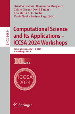 Computational Science and Its Applications - Iccsa 2024 Workshops: Hanoi, Vietnam, July 1-4, 2024, Proceedings, Part X - Gervasi, Osvaldo (Editor), and Murgante, Beniamino (Editor), and Garau, Chiara (Editor)