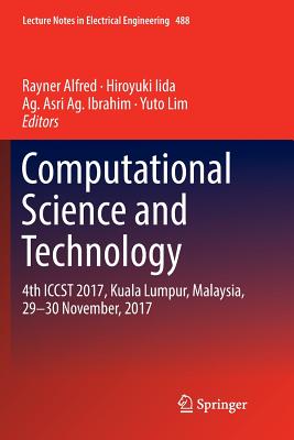 Computational Science and Technology: 4th Iccst 2017, Kuala Lumpur, Malaysia, 29-30 November, 2017 - Alfred, Rayner (Editor), and Iida, Hiroyuki (Editor), and Ag Ibrahim, Ag Asri (Editor)