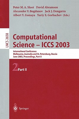 Computational Science - Iccs 2003: International Conference, Melbourne, Australia and St. Petersburg, Russia, June 2-4, 2003. Proceedings, Part II - Sloot, Peter M A (Editor), and Abramson, David (Editor), and Bogdanov, Alexander V (Editor)