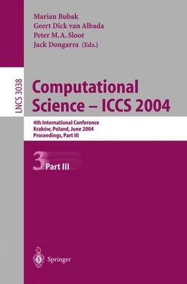 Computational Science -- Iccs 2004: 4th International Conference, Krakw, Poland, June 6-9, 2004, Proceedings, Part III - Bubak, Marian (Editor), and Albada, Geert Dick Van (Editor), and Sloot, Peter M A (Editor)