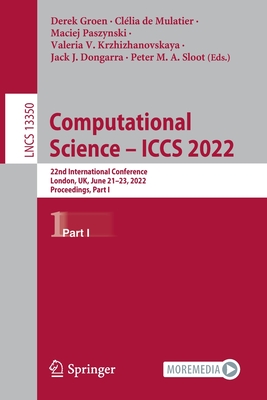 Computational Science - ICCS 2022: 22nd International Conference, London, UK, June 21-23, 2022, Proceedings, Part I - Groen, Derek (Editor), and de Mulatier, Cllia (Editor), and Paszynski, Maciej (Editor)