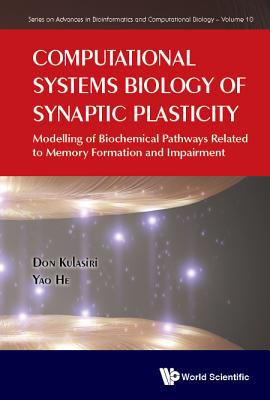 Computational Systems Biology of Synaptic Plasticity: Modelling of Biochemical Pathways Related to Memory Formation and Impairement - Kulasiri, Don, and He, Yao