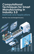 Computational Techniques for Smart Manufacturing in Industry 5.0: Methods and Applications