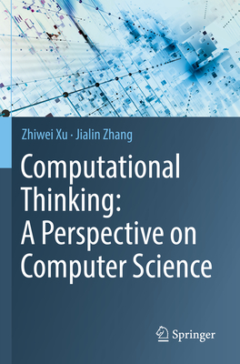 Computational Thinking: A Perspective on Computer Science - Xu, Zhiwei, and Zhang, Jialin