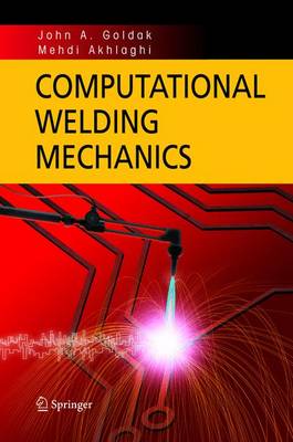 Computational Welding Mechanics - Goldak, John A, and Akhlaghi, Mehdi