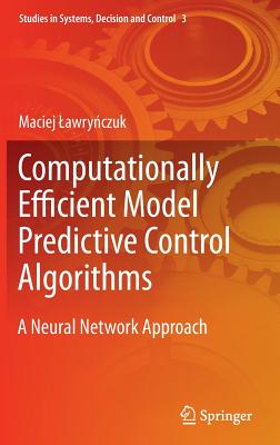 Computationally Efficient Model Predictive Control Algorithms: A Neural Network Approach - Lawrynczuk, Maciej