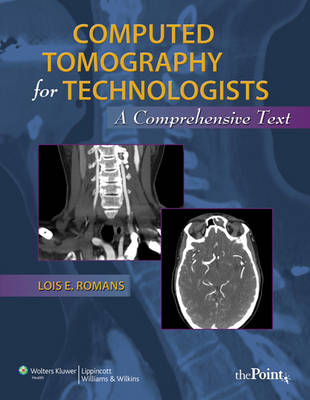 Computed Tomography for Technologists: A Comprehensive Text - Romans, Lois, Ba
