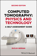 Computed Tomography: Physics and Technology. a Self Assessment Guide
