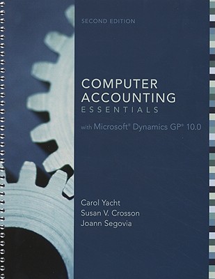 Computer Accounting Essentials with Microsoft Dynamics GP 10.0 - Yacht, Carol, and Crosson, Susan, MS, and Segovia, Joann