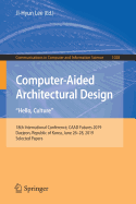 Computer-Aided Architectural Design. Hello, Culture: 18th International Conference, Caad Futures 2019, Daejeon, Republic of Korea, June 26-28, 2019, Selected Papers