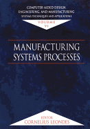 Computer-Aided Design, Engineering, and Manufacturing: Systems Techniques and Applications, Volume VI, Manufacturing Systems Processes