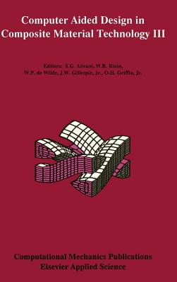 Computer Aided Design in Composite Material Technology III - Advani, Suresh (Editor), and Blain, W R (Editor), and de Wilde, W P (Editor)