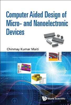 Computer Aided Design of Micro- And Nanoelectronic Devices - Maiti, Chinmay Kumar