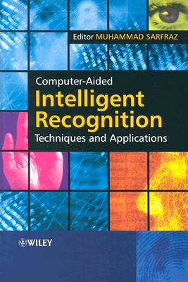 Computer-Aided Intelligent Recognition Techniques and Applications - Sarfraz, Muhammad, Dr. (Editor)