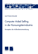 Computer Aided Selling in Der Konsumg?terindustrie: Konzeption Der Au?endienstunterst?tzung