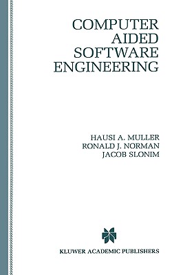 Computer Aided Software Engineering - Muller, Hausi a (Editor), and Norman, Ronald J (Editor), and Slonim, Jacob (Editor)