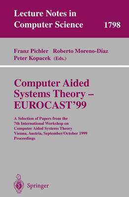 Computer Aided Systems Theory - Eurocast'99: A Selection of Papers from the 7th International Workshop on Computer Aided Systems Theory Vienna, Austria, September 29 - October 2, 1999 Proceedings - Pichler, Franz (Editor), and Moreno-Diaz, Roberto (Editor), and Kopacek, Peter (Editor)