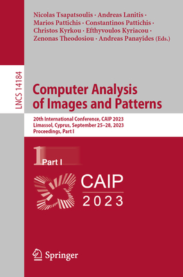 Computer Analysis of Images and Patterns: 20th International Conference, Caip 2023, Limassol, Cyprus, September 25-28, 2023, Proceedings, Part I - Tsapatsoulis, Nicolas (Editor), and Lanitis, Andreas (Editor), and Pattichis, Marios (Editor)