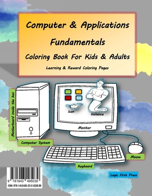 Computer and Applications Fundamentals Coloring Book For Kids & Adults: Learning & Reward Coloring Pages - Press, Logic First