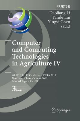 Computer and Computing Technologies in Agriculture IV: 4th IFIP TC 12 International Conference, CCTA 2010, Nanchang, China, October 22-25, 2010, Selected Papers, Part III - Li, Daoliang (Editor), and Liu, Yande (Editor), and Chen, Yingyi (Editor)