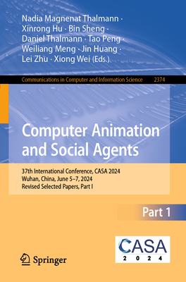 Computer Animation and Social Agents: 37th International Conference, CASA 2024, Wuhan, China, June 5-7, 2024, Revised Selected Papers, Part I - Magnenat Thalmann, Nadia (Editor), and Hu, Xinrong (Editor), and Sheng, Bin (Editor)