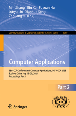 Computer Applications: 38th CCF Conference of Computer Applications, CCF NCCA 2023, Suzhou, China, July 16-20, 2023, Proceedings, Part II - Zhang, Min (Editor), and Xu, Bin (Editor), and Hu, Fuyuan (Editor)