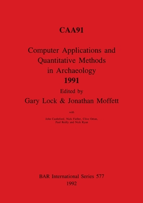 Computer Applications and Quantitative Methods in Archaeology 1991 - Lock, Gary (Editor), and Moffett, Jonathan (Editor), and Castleford, John (Editor)