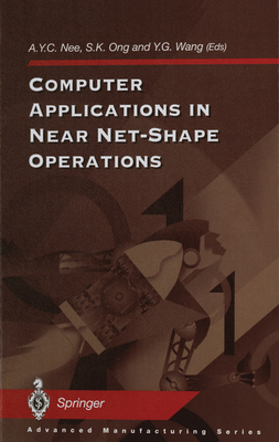 Computer Applications in Near Net-Shape Operations - Nee, A Y C (Editor), and Ong, S K, and Ong, Soh K (Editor)