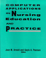 Computer Applications in Nursing Education and Practice - Arnold, Jean M, and Arnold, Robert M