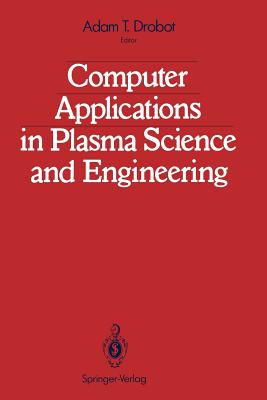 Computer Applications in Plasma Science and Engineering - Drobot, Adam T (Editor)