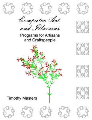 Computer Art and Illusions: Programs for Artisans and Craftspeople - Masters, Timothy