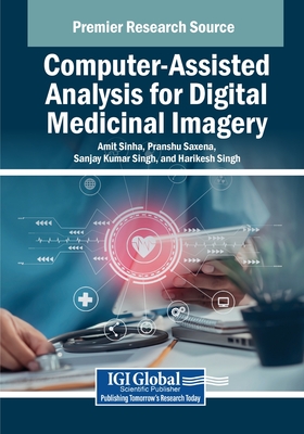 Computer-Assisted Analysis for Digital Medicinal Imagery - Sinha, Amit (Editor), and Saxena, Pranshu (Editor), and Singh, Sanjay Kumar (Editor)