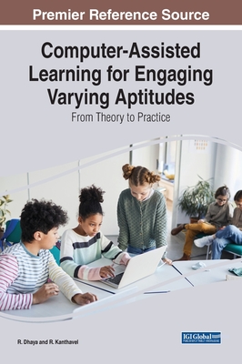 Computer-Assisted Learning for Engaging Varying Aptitudes: From Theory to Practice - Dhaya, R (Editor), and Kanthavel, R (Editor)