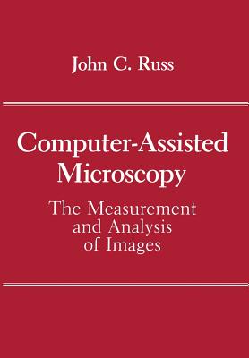 Computer-Assisted Microscopy: The Measurement and Analysis of Images - Russ, John C