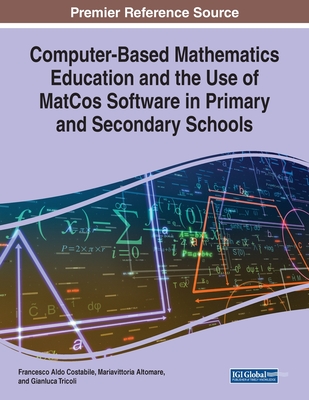 Computer-Based Mathematics Education and the Use of MatCos Software in Primary and Secondary Schools - Costabile, Francesco Aldo, and Altomare, Mariavittoria, and Tricoli, Gianluca