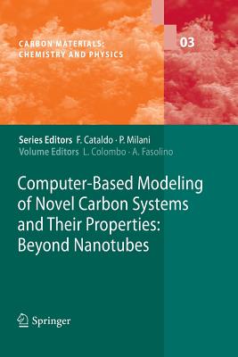 Computer-Based Modeling of Novel Carbon Systems and Their Properties: Beyond Nanotubes - Colombo, Luciano (Editor), and Fasolino, Annalisa (Editor)