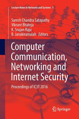 Computer Communication, Networking and Internet Security: Proceedings of IC3T 2016 - Satapathy, Suresh Chandra (Editor), and Bhateja, Vikrant (Editor), and Raju, K. Srujan (Editor)