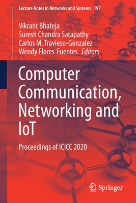 Computer Communication, Networking and Iot: Proceedings of ICICC 2020 - Bhateja, Vikrant (Editor), and Satapathy, Suresh Chandra (Editor), and Travieso-Gonzalez, Carlos M (Editor)