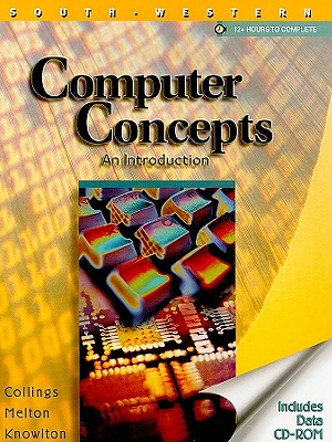 Computer Concepts: An Introduction - Collins, Stephen, and Melton, Laura Story, and Knowlton, Todd
