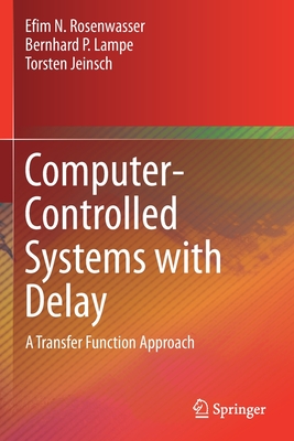 Computer-Controlled Systems with Delay: A Transfer Function Approach - Rosenwasser, Efim N, and Lampe, Bernhard P, and Jeinsch, Torsten