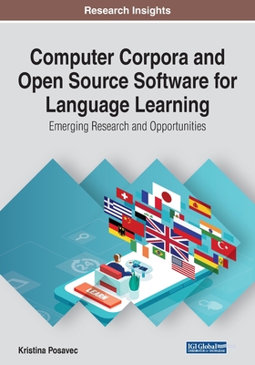 Computer Corpora and Open Source Software for Language Learning: Emerging Research and Opportunities - Posavec, Kristina