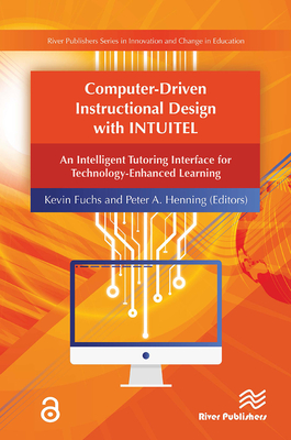 Computer-Driven Instructional Design with Intuitel - Fuchs, Kevin (Editor), and Henning, Peter A (Editor)