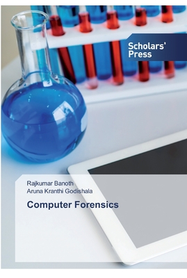 Computer Forensics - Banoth, Rajkumar, and Godishala, Aruna Kranthi