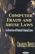 Computer Fraud & Abuse Laws: An Overview of Federal Criminal Laws