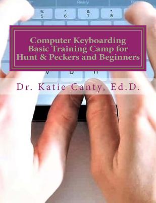 Computer Keyboarding Basic Training Camp for Hunt & Peckers and Beginners - Canty Ed D, Katie