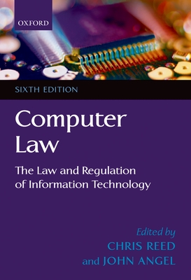 Computer Law: The Law and Regulation of Information Technology - Reed, Chris (Editor), and Angel, John (Editor)