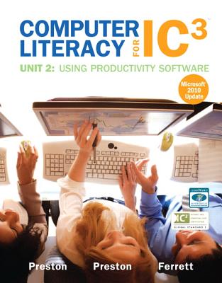 Computer Literacy for IC3 Unit 2: Using Productivity Software - Ferrett, Robert, and Preston, John, and Preston, Sally