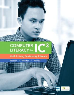 Computer Literacy for IC3 Unit 2: Using Productivity Software - Preston, John, and Preston, Sally, and Ferrett, Robert