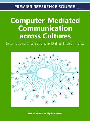 Computer-Mediated Communication across Cultures: International Interactions in Online Environments - St Amant, Kirk (Editor), and Kelsey, Sigrid (Editor)